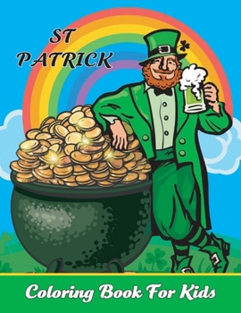 Paperback St Patrick coloring book for kids: happy st. patrick's day activity book for kids ages 3-12 Book