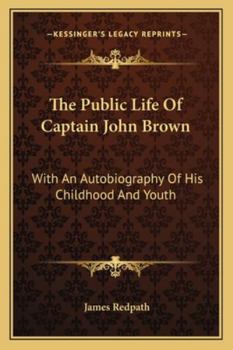 Paperback The Public Life Of Captain John Brown: With An Autobiography Of His Childhood And Youth Book