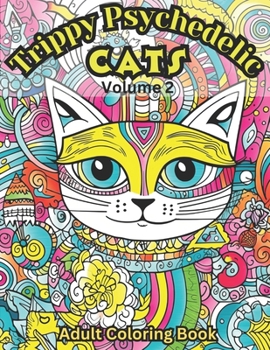 Paperback Trippy Psychedelic Cats: Volume 2: Adult Coloring Book With 45 Trippy Cats to Color Book