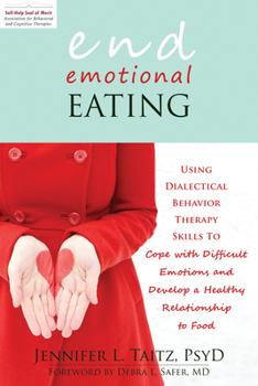 Paperback End Emotional Eating: Using Dialectical Behavior Therapy Skills to Cope with Difficult Emotions and Develop a Healthy Relationship to Food Book