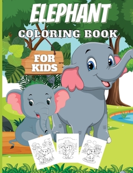 Elephant Coloring Book For Kids: Amazing Coloring Book For Boys And Girls With Nice And Big Illustration