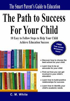 Paperback The Path to Success For Your Child: 10 Easy to Follow Steps to Help Your Child Achieve Education Success Book