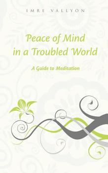 Paperback Peace of Mind in a Troubled World: A Guide to Meditation Book