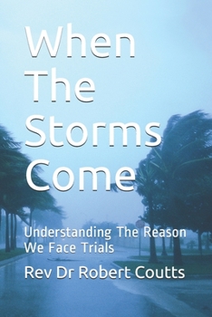 Paperback When The Storms Come: Understanding The Reason We Face Trials Book