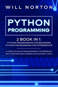 Paperback Python Programming: 2 book in 1: A complete guide from beginner to intermediate on python machine learning, data science, tools Book