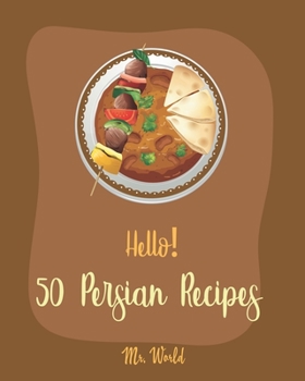 Paperback Hello! 50 Persian Recipes: Best Persian Cookbook Ever For Beginners [Bean Salad Recipes, Lentil Soup Cookbook, Summer Salads Cookbook, Cold Soup Book