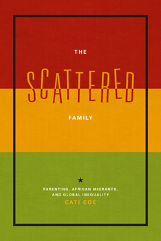 Paperback The Scattered Family: Parenting, African Migrants, and Global Inequality Book