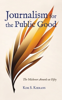 Hardcover Journalism for the Public Good: The Michener Awards at Fifty Book