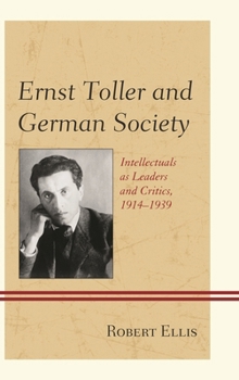 Paperback Ernst Toller and German Society: Intellectuals as Leaders and Critics, 1914-1939 Book