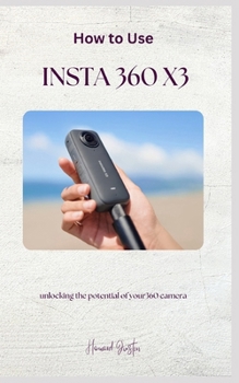 Paperback How to Use Insta 360 X3: A complete guidebook on how to use insta 360 X3 for beginners Book