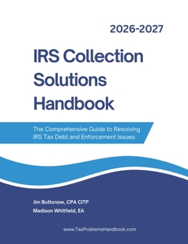 IRS Collection Solutions Handbook: The Comprehensive Guide to Resolving IRS Tax Debt and Enforcement Issues