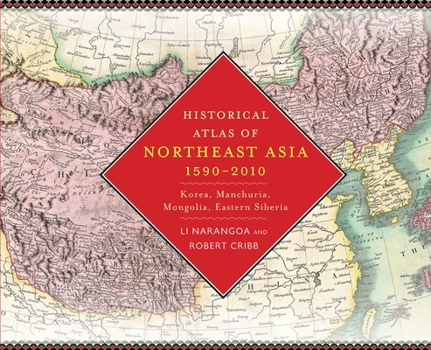 Hardcover Historical Atlas of Northeast Asia, 1590-2010: Korea, Manchuria, Mongolia, Eastern Siberia Book