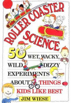 Paperback Roller Coaster Science: 50 Wet, Wacky, Wild, Dizzy Experiments about Things Kids Like Best Book