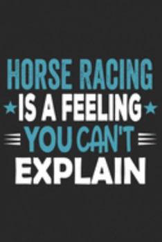 Horse Racing Is A Feeling You Can't Explain: Funny Cool Horse Racing Journal | Notebook | Workbook | Diary | Planner - 6x9 - 120 Quad Paper Pages With ... Cute Gift For Horse Racing Fans, Enthusiasts