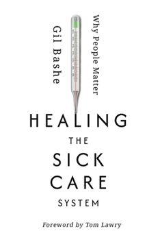 Paperback Healing the Sick Care System: Why People Matter Book