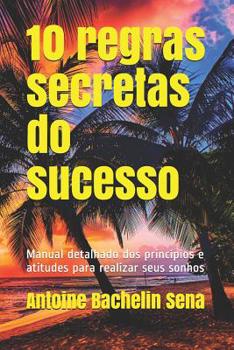 Paperback 10 regras secretas do sucesso: Manual detalhado dos princípios e atitudes para realizar seus sonhos [Portuguese] Book