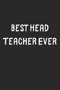 Best Head Teacher Ever: Lined Journal, 120 Pages, 6 x 9, Head Teacher Gift Idea, Black Matte Finish (Best Head Teacher Ever Journal)