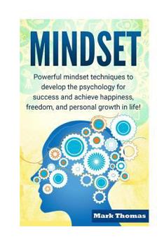 Paperback Mindset: Powerful Mindset Techniques to Develop the Psychology for Success and Achieve Happiness, Freedom, and Personal Growth Book