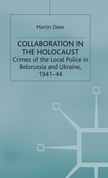 Hardcover Collaboration in the Holocaust: Crimes of the Local Police in Belorussia and Ukraine, 1941-44 Book