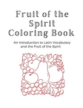 Paperback Fruit of the Spirit Coloring Book: In Introduction to Latin Vocabulary and the Fruit of the Spirit Book