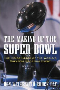 Hardcover The Making of the Super Bowl: The Inside Story of the World's Greatest Sporting Event Book