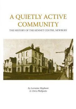 Paperback A Quietly Active Community: The History of the Kennet Centre, Newbury^ Book