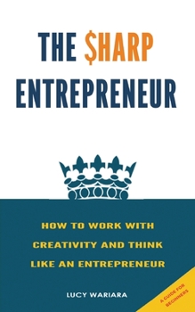 Paperback The Sharp Entrepreneur [How to Work with Creativity and Think Like an Entrepreneur] - [ A guide for beginners Book