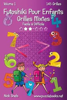 Paperback Futoshiki Pour Enfants Grilles Mixtes - Facile à Difficile - Volume 1 - 145 Grilles [French] Book
