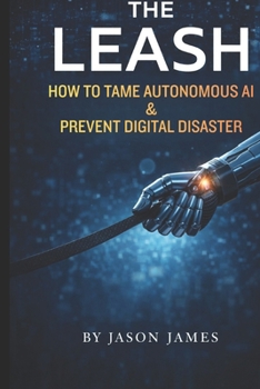 Paperback The Leash: How to Tame Autonomous AI & Prevent Digital Disaster Book