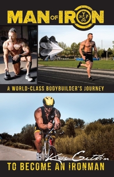 Paperback Man of Iron: A World-Class Bodybuilder's Journey to Become an Ironman Book