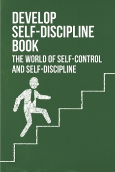 Paperback Develop Self-Discipline Book: The World Of Self-Control And Self-Discipline: Self Discipline Strategies Book