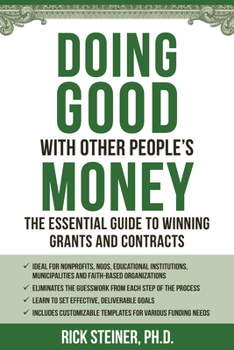 Paperback Doing Good with Other People's Money: The Essential Guide to Winning Grants and Contracts for Nonprofits, Ngos, Educational Institutions, Municipaliti Book