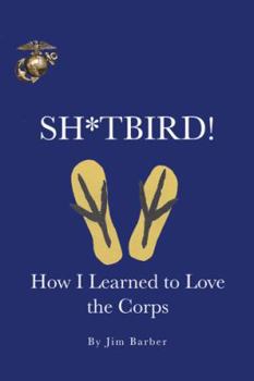 Paperback Sh*tbird!: How I Learned To Love The Corps Book