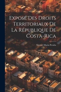 Paperback Exposé Des Droits Territoriaux De La République De Costa-Rica [French] Book