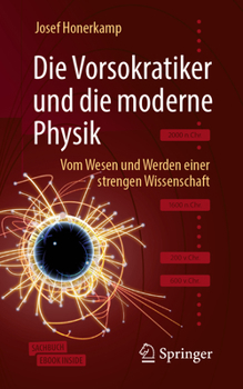 Die Vorsokratiker und Die Moderne Physik : Vom Wesen und Werden Einer Strengen Wissenschaft