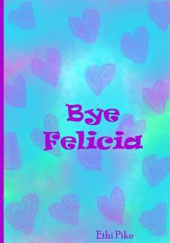 Paperback Bye Felicia: Ethi Pike Notebook Book