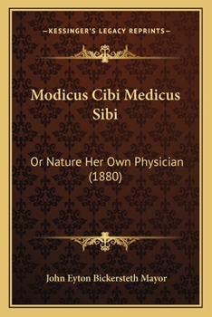 Paperback Modicus Cibi Medicus Sibi: Or Nature Her Own Physician (1880) Book