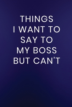 Paperback Things I Want to Say to My Boss But Can't: Journal Notebook 100 Lined Pages Book