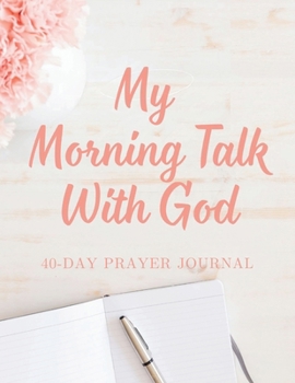 Paperback My Morning Talk With God: 40-Day Prayer Journal Book