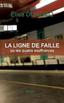 Paperback La ligne de faille: ou les quatre souffrances [French] Book