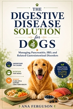 The digestive disease solution for dogs: Managing pancreatitis, IBD, and related gastrointestinal disorders