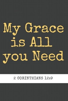 2 Corinthians 12:9 My Grace is All you Need: Religious, Spiritual ,Motivational Notebook, Journal, Diary (110 Pages, Blank, 6 x 9)