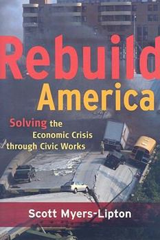 Paperback Rebuild America: Solving the Economic Crisis Through Civic Works Book