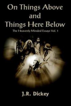 Paperback On Things Above and Things Here Below: The Heavenly Minded Essays Vol. 1 Book