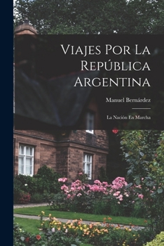 Paperback Viajes Por La República Argentina: La Nación En Marcha [French] Book