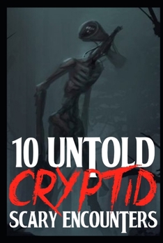 Paperback 10 UNTOLD SCARY Cryptid Encounters: True Horror Stories Book