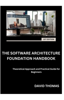 Paperback The Software Architecture Foundation Handbook: Theoretical Approach and Practical Guide for Beginners Book