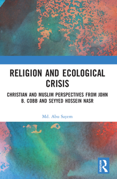 Paperback Religion and Ecological Crisis: Christian and Muslim Perspectives from John B. Cobb and Seyyed Hossein Nasr Book