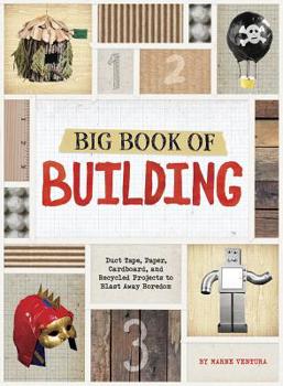 Paperback Big Book of Building: Duct Tape, Paper, Cardboard, and Recycled Projects to Blast Away Boredom Book