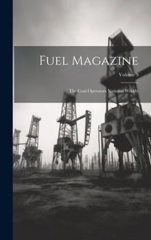 Hardcover Fuel Magazine: The Coal Operators National Weekly; Volume 9 Book